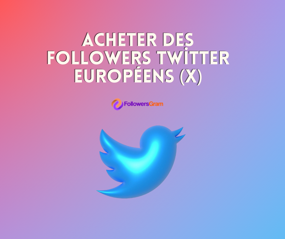 Acheter des Followers Européens  Twitter