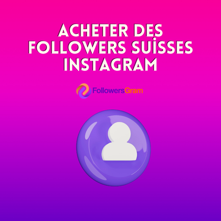Acheter des Followers Suisses Instagram