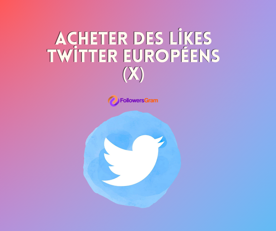 Acheter des Likes Européens Twitter